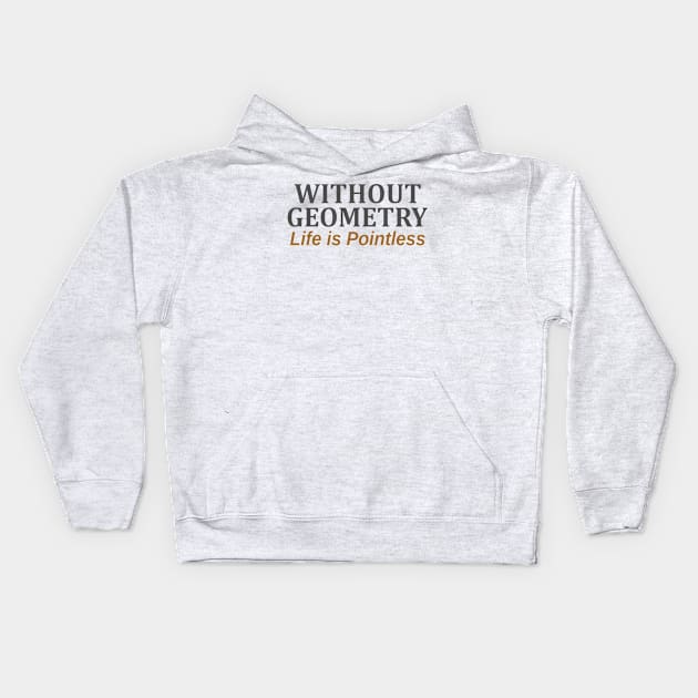 Without Geometry Life is Pointless Kids Hoodie by Mas Design